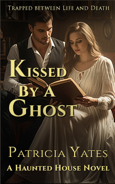 Book cover of Kissed by a Ghost by Patricia Yates, a paranormal adventure novel